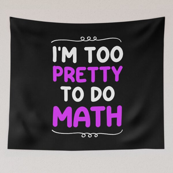 Item preview, I'm too pretty to do math - Math Haters Saying / Math sarcastic designed and sold by Blonc-ou.