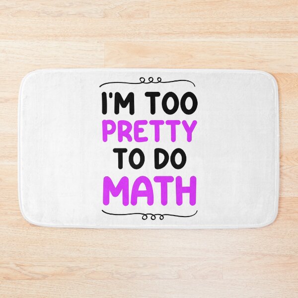 Item preview, I'm too pretty to do math - Math Haters Saying / Math sarcastic designed and sold by Blonc-ou.