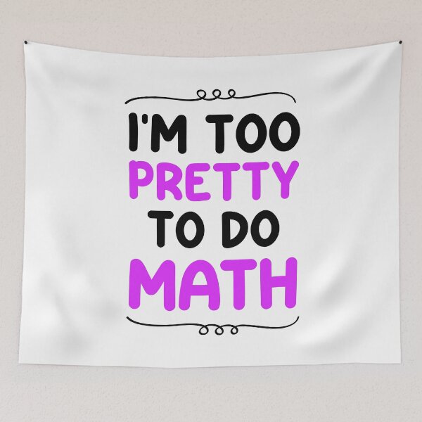 Item preview, I'm too pretty to do math - Math Haters Saying / Math sarcastic designed and sold by Blonc-ou.