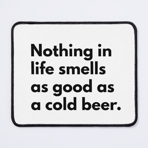 Item preview, Nothing in life smells as good as a cold beer. designed and sold by Dj Gavric998.