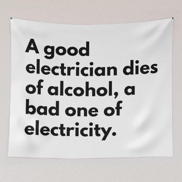 Item preview, A good electrician dies of alcohol, a bad one of electricity. designed and sold by Dj Gavric998.