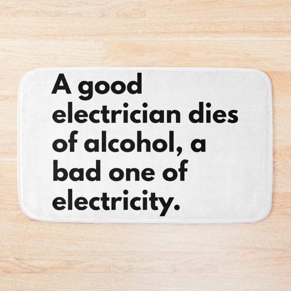 Item preview, A good electrician dies of alcohol, a bad one of electricity. designed and sold by Dj Gavric998.