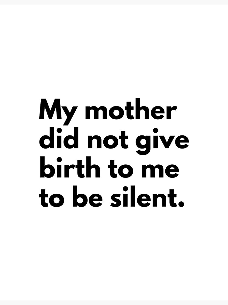 "My mother did not give birth to me to be silent." Sticker for Sale by
