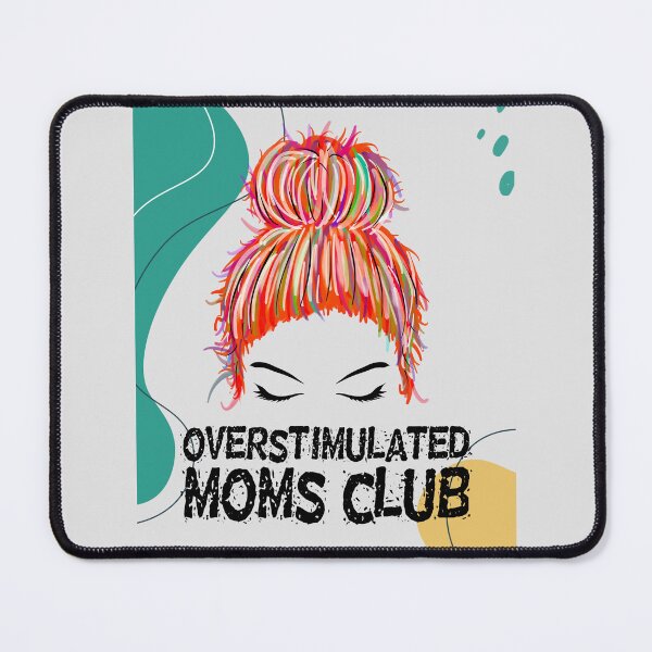 Item preview, Overstimulated Moms Club designed and sold by brytfanna.