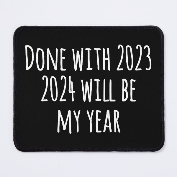 Item preview, Done with 2023. 2024 will be my year. Funny new year gift. designed and sold by Tarun Bisht.