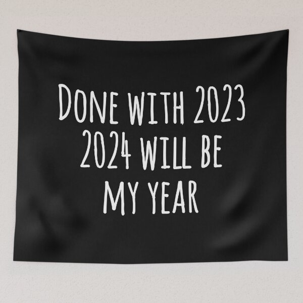 Item preview, Done with 2023. 2024 will be my year. Funny new year gift. designed and sold by Tarun Bisht.