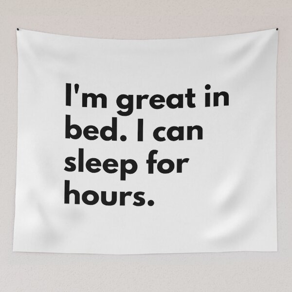 Item preview, I'm great in bed. I can sleep for hours. designed and sold by Dj Gavric998.