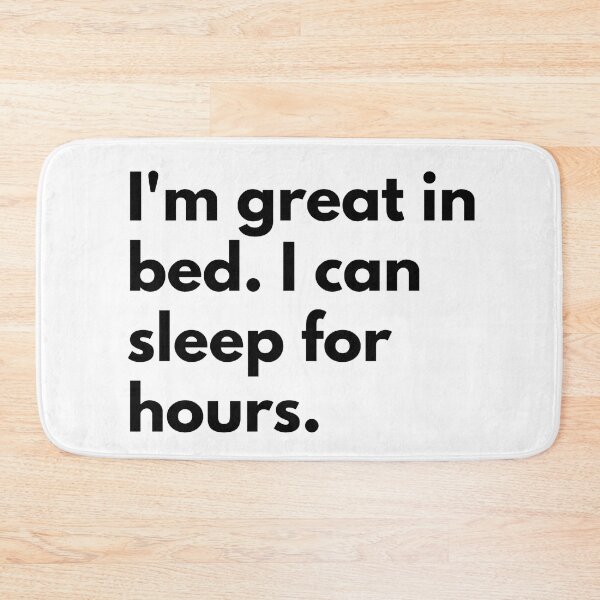 Item preview, I'm great in bed. I can sleep for hours. designed and sold by Dj Gavric998.