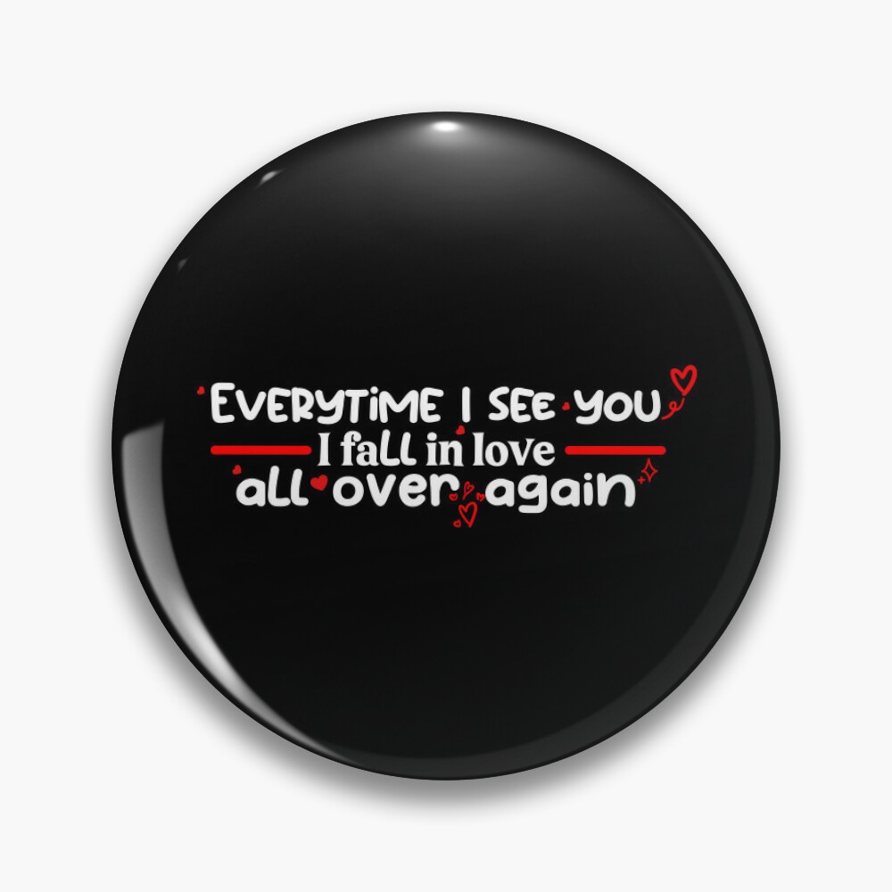 Everytime I see you I fall in love all over again | Pin