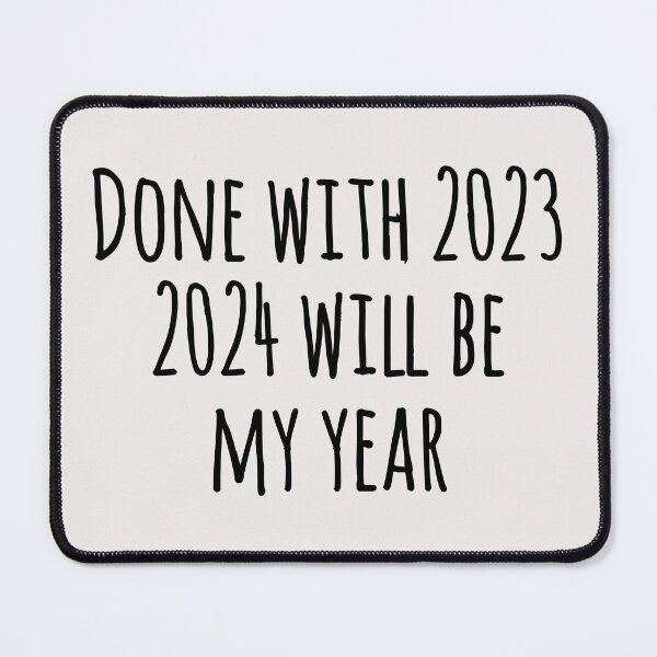 Item preview, Done with 2023. 2024 will be my year. Funny new year gift. designed and sold by Tarun Bisht.