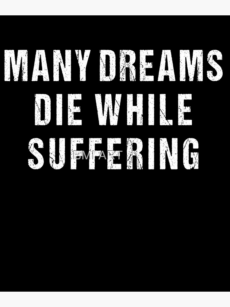  many dreams die while suffering poster for sale by bmiart redbubble