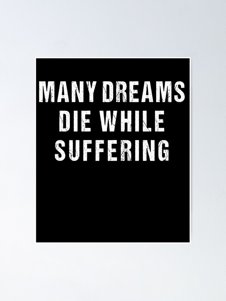  many dreams die while suffering poster for sale by bmiart redbubble