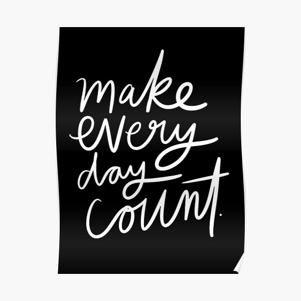 make-every-day-count-poster-for-sale-by-theloveshop-redbubble