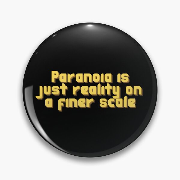 Item preview, "Paranoia is Just Reality on a Finer Scale", Philo Gant designed and sold by DogStarGlow.