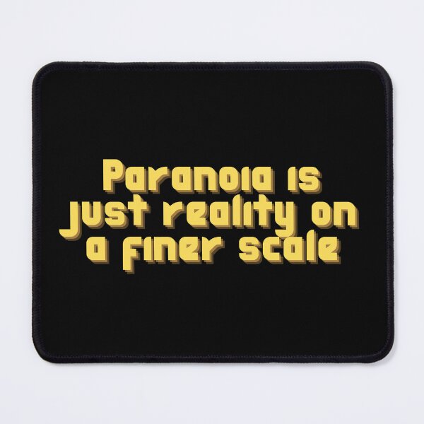 Item preview, "Paranoia is Just Reality on a Finer Scale", Philo Gant designed and sold by DogStarGlow.