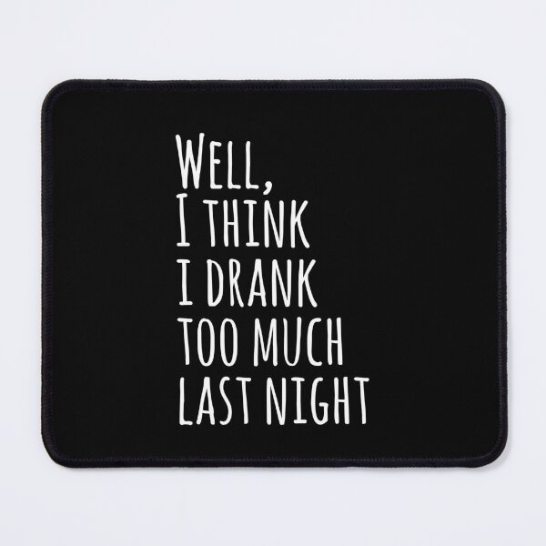 Item preview, Well, I Think I Drank Too Much Last Night designed and sold by EnzoVectorism.