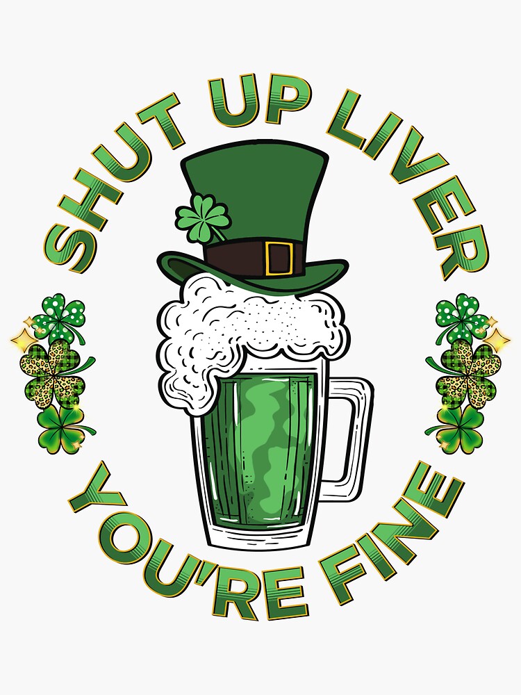 Shut Up Liver You're Fine Gnomes Shamrock St Patrick's Day T-Shirt Shut Up Liver You're Fine Gnomes Shamrock St Patrick's Day T-Shirt