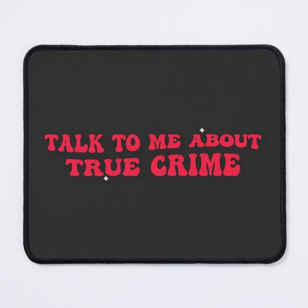 Item preview, TALK TO ME ABOUT TRUE CRIME  designed and sold by TrueCrimeDesign.