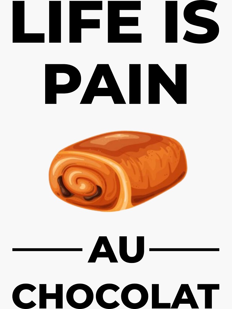 "life is pain au chocolat" Sticker for Sale by 36638965 Redbubble