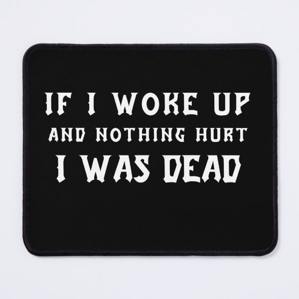 Item preview, If I Woke up And Nothing Hurt I was Dead designed and sold by LadyHustle.