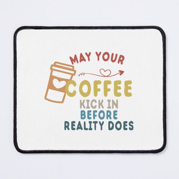 Item preview, May Your Coffee Kick In Before Reality Does designed and sold by Cupsofdreams.