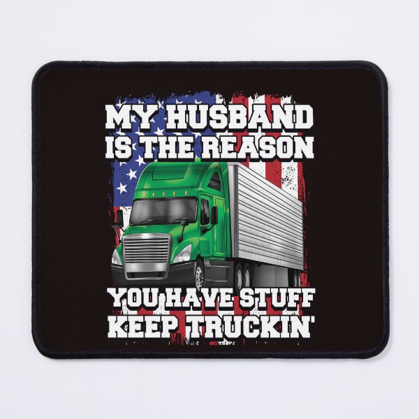 Item preview, Big Rig Trucker My Husband Is The Reason You Have Stuff Keep Truckin designed and sold by fantasticdesign.