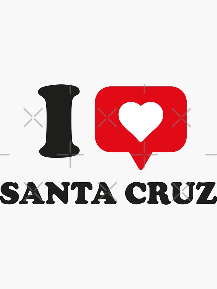 I Love Santa Cruz I Heart Santa Cruz Hometown Santa Cruz