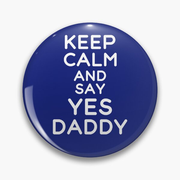 Item preview, Keep Calm And Say Yes Daddy Funny Submissive Kinky Quote designed and sold by SharpThreadZ.
