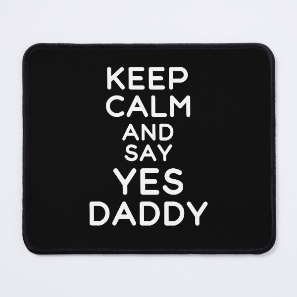 Item preview, Keep Calm And Say Yes Daddy Funny Submissive Kinky Quote designed and sold by SharpThreadZ.