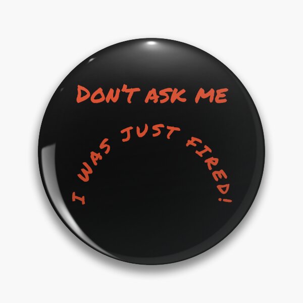 Item preview, Don't Ask Me. I Was Just Fired ! designed and sold by TechLaughs.