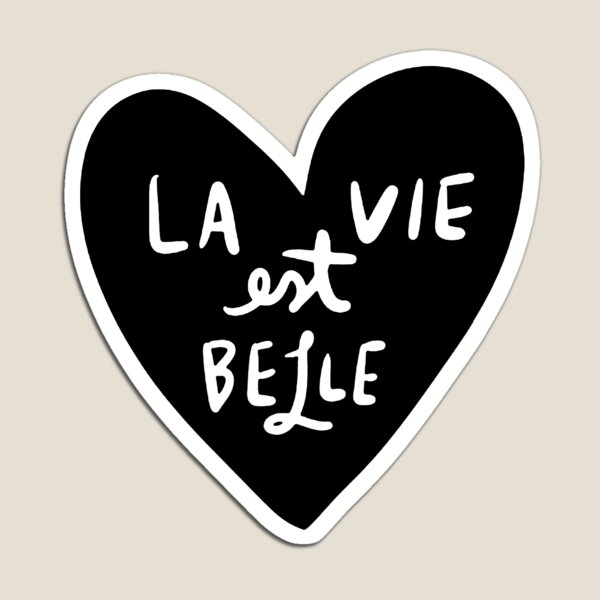 La Vie Est Belle (French for Life is Beautiful) Magnet