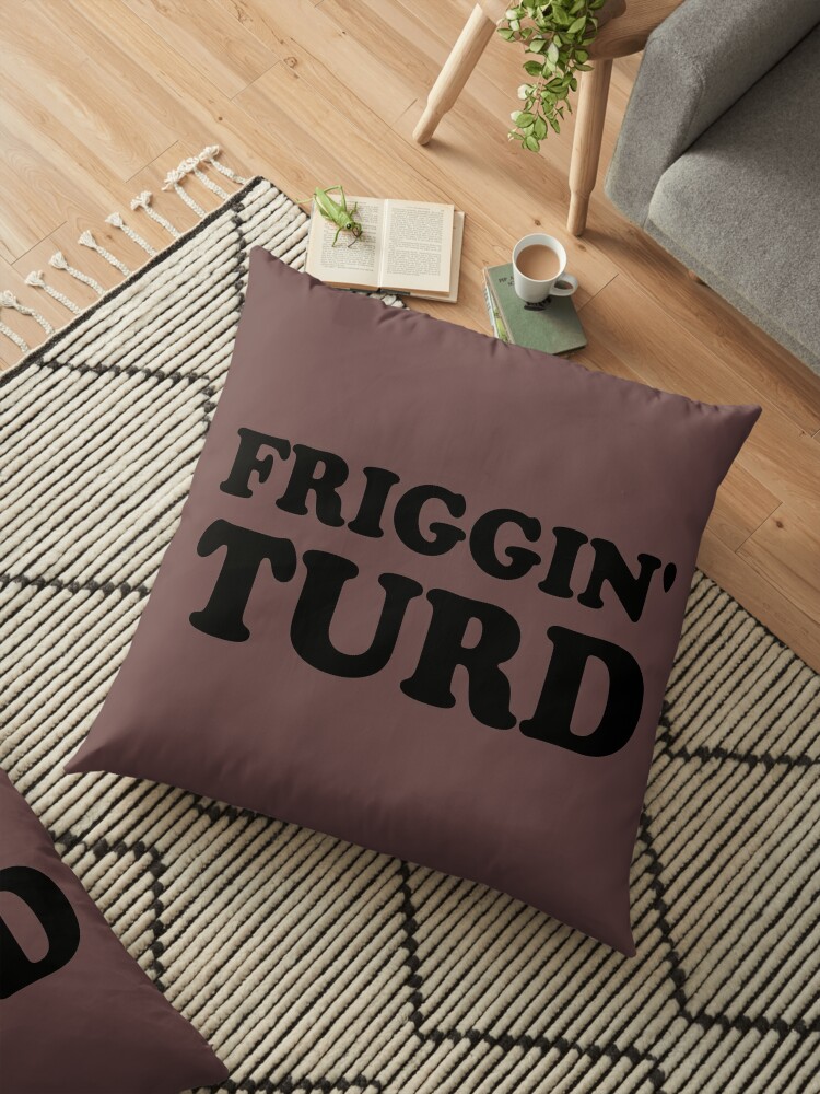 What A Turd Floor Pillow By Ablastedtree Redbubble