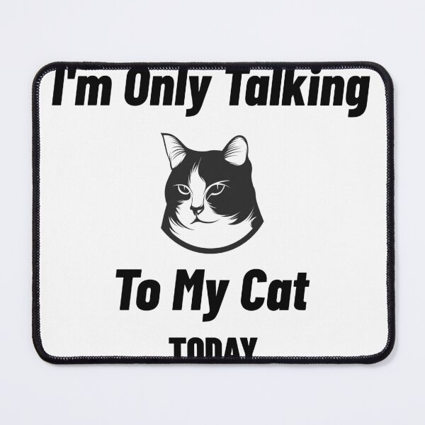 Item preview, I'm Only Talking To My Cat Today designed and sold by The2Art.