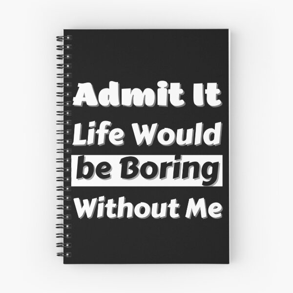 Item preview, Funny Saying Admit It Life Would Be Boring Without designed and sold by Anelegance-shop.