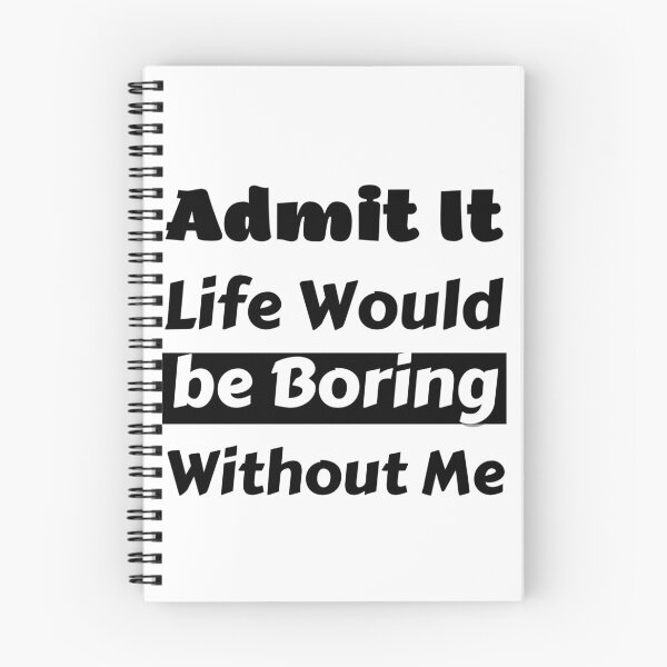 Item preview, Funny Saying Admit It Life Would Be Boring Without designed and sold by Anelegance-shop.