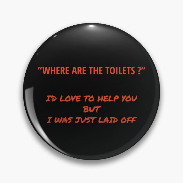 Item preview, Where are the toilets - sorry, I was just laid off designed and sold by TechLaughs.