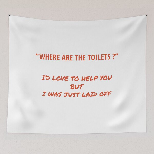 Item preview, Where are the toilets - sorry, I was just laid off designed and sold by TechLaughs.