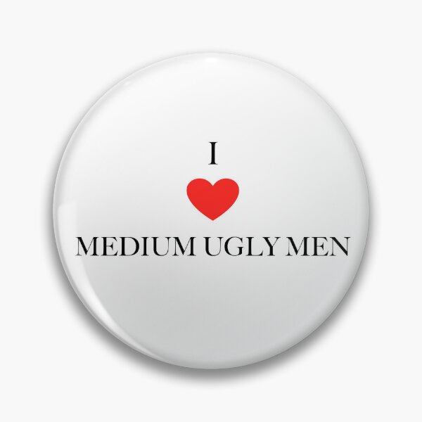 Item preview, I LOVE MEDIUM UGLY MEN designed and sold by COSMICFROGGY77.
