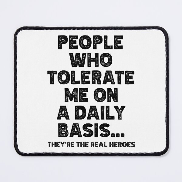 Item preview, People Who Tolerate Me On A Daily Basis They're The Real Heroes - Funny Sarcastic Quote designed and sold by TheButtonCrew.