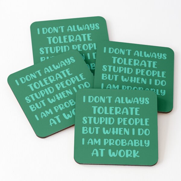 Item preview, I don_t always tolerate stupid people but when i do i am probably at work designed and sold by PhamilyCustoms.