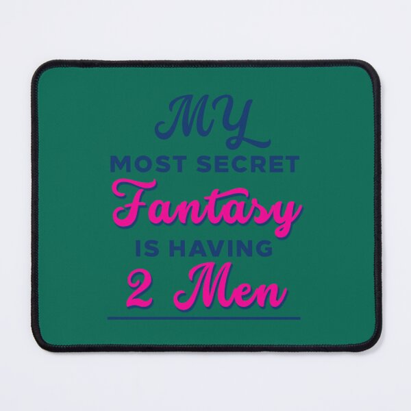 Item preview, My Most Secret Fantasy Is Having 2 Men   designed and sold by PhamilyCustoms.
