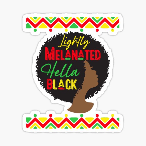 Lightly Melanated Hella Black History African American Melanin Girls Women Sticker For Sale By 8983