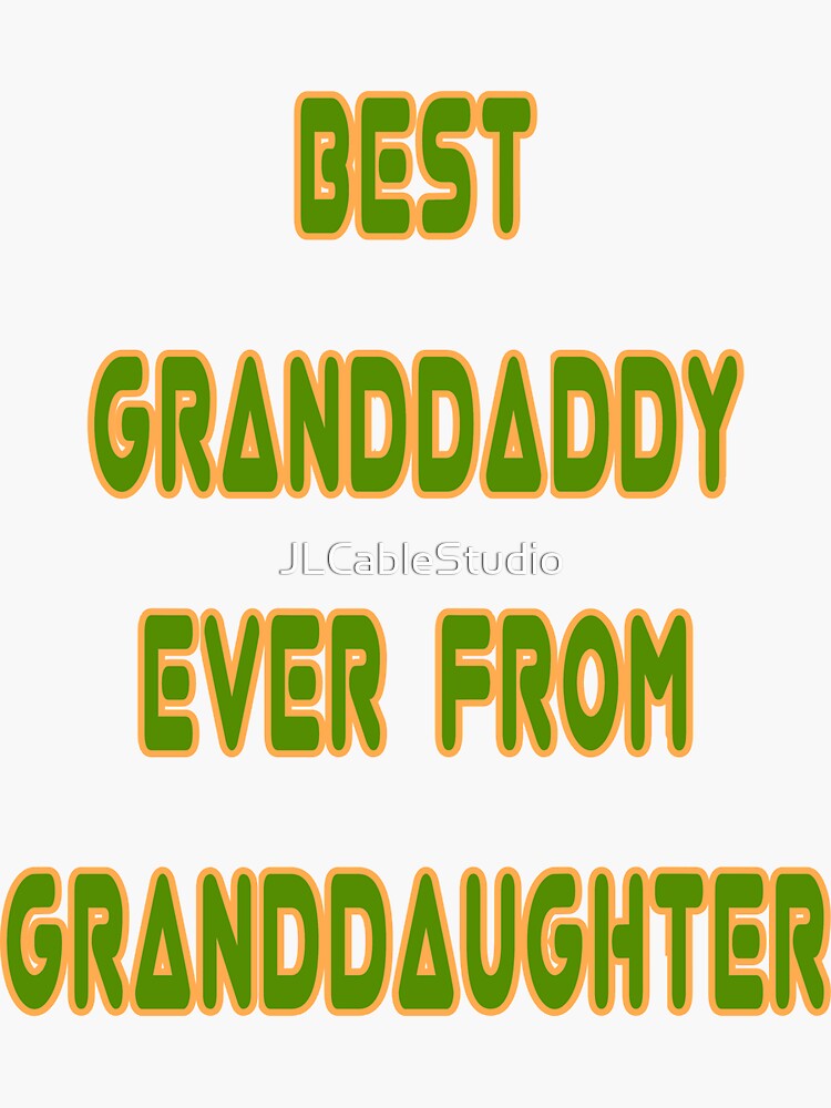 "Best Granddaddy Ever From Granddaughter" Sticker for Sale by