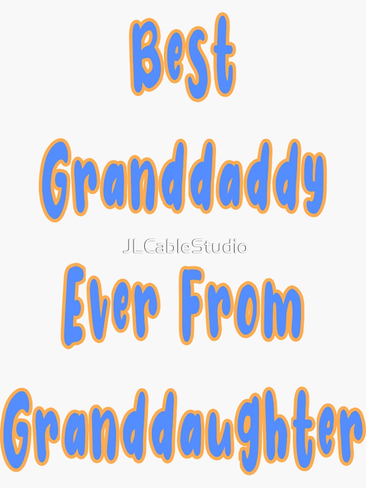 "Best Granddaddy Ever From Granddaughter" Sticker for Sale by
