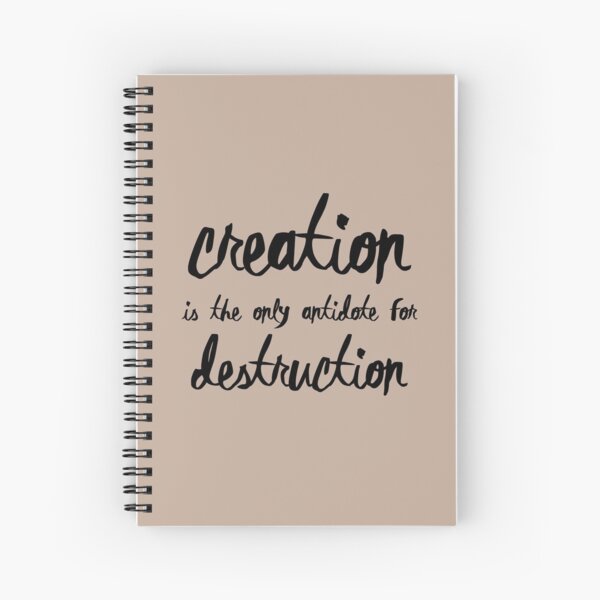 Creation is the only antidote for Destruction Spiral Notebook