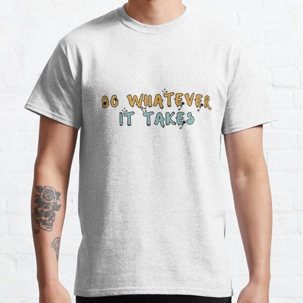 whatever it takes tee shirts