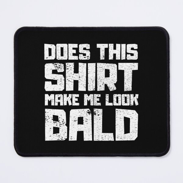 Item preview, Does This Shirt Make me Look Bald designed and sold by FNStuff.