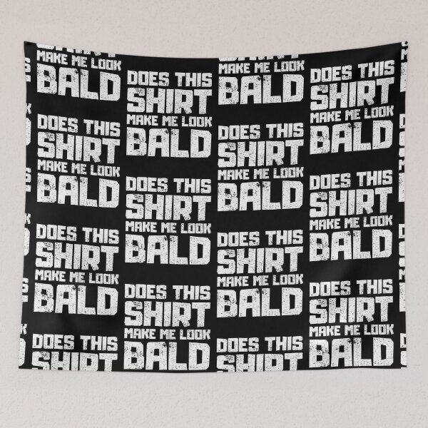 Item preview, Does This Shirt Make me Look Bald designed and sold by FNStuff.