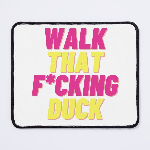 Item preview, Walk That Fucking Duck designed and sold by JFRBDesigns.