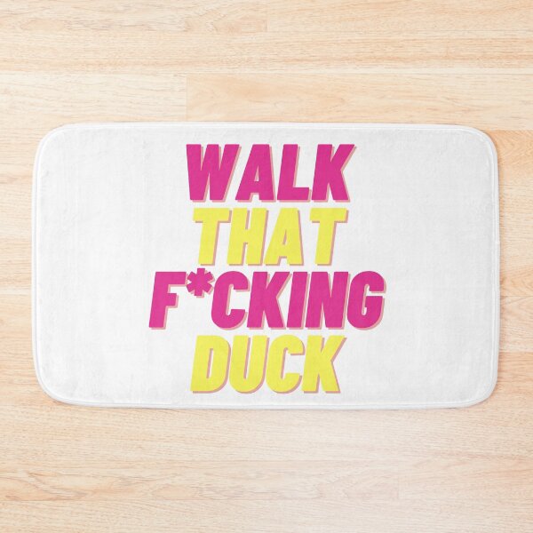 Item preview, Walk That Fucking Duck designed and sold by JFRBDesigns.